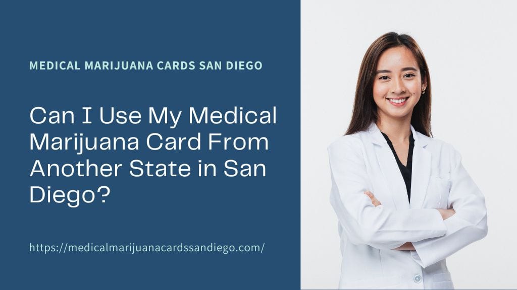 Can I Use My Medical Marijuana Card From Another State in San Diego