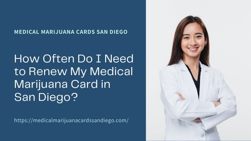 How Often Do I Need to Renew My Medical Marijuana Card in San Diego