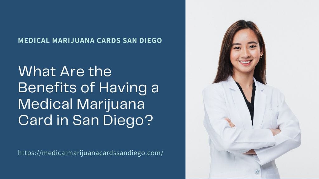 What Are the Benefits of Having a Medical Marijuana Card in San Diego